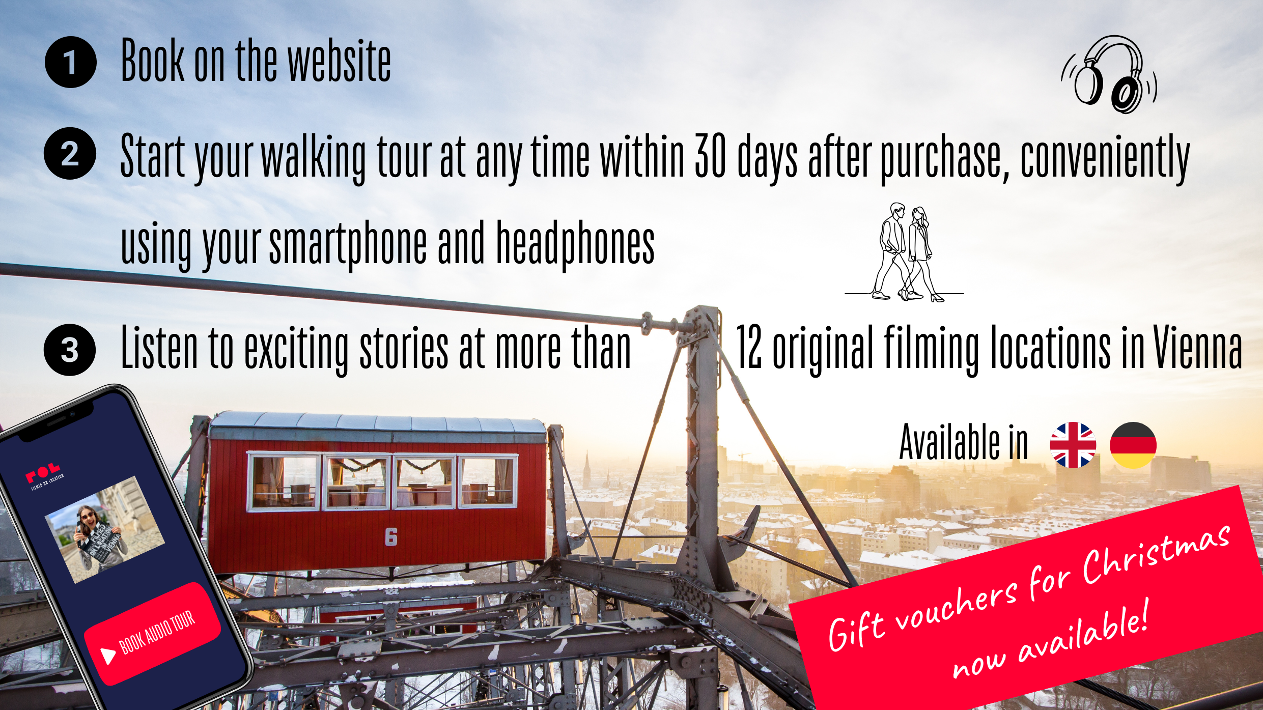 Instructions for purchasing the FILMED ON LOCATION audio tour. Step 1: Buy it on the website. Step 2: Start your walking tour anytime within 30 days of purchase using your smartphone and headphones. Step 3: Listen to fascinating stories at more than 12 original filming locations in Vienna. In the background, a Ferris wheel gondola in the winter morning sun.
